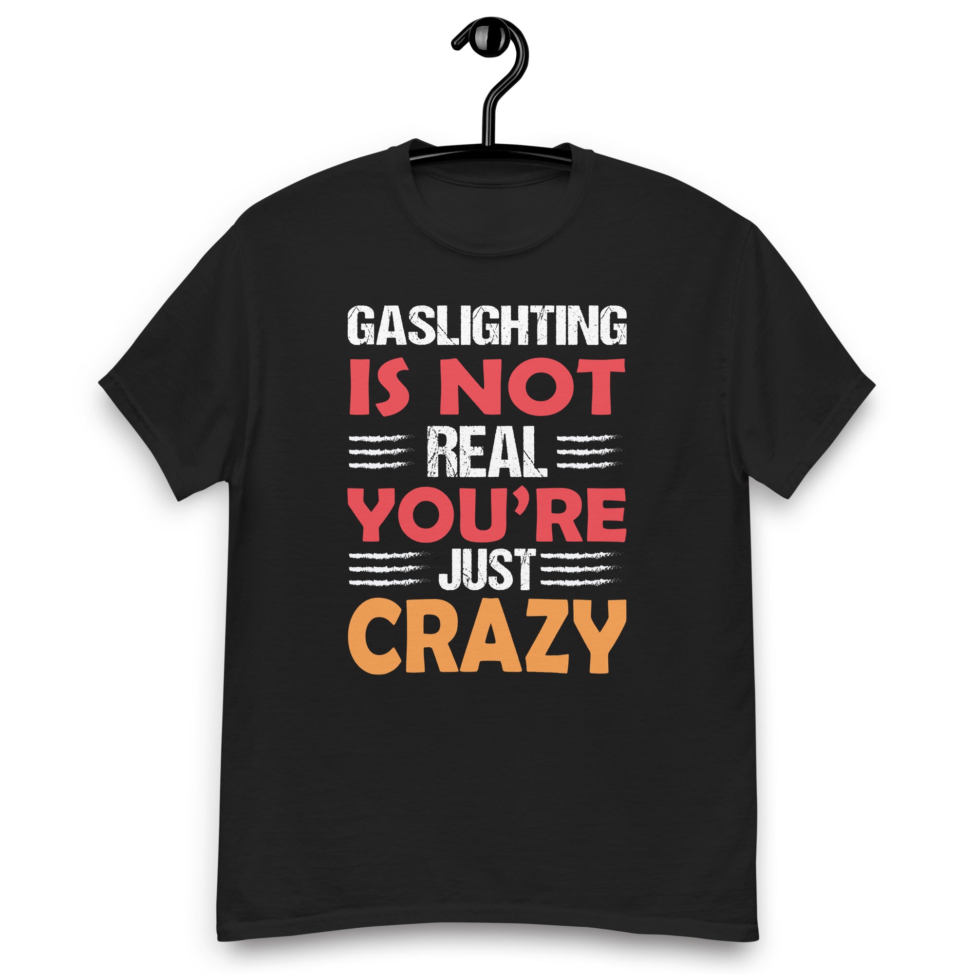 gaslighting-is-not-real-youre-just-crazy-unisex-classic-tee