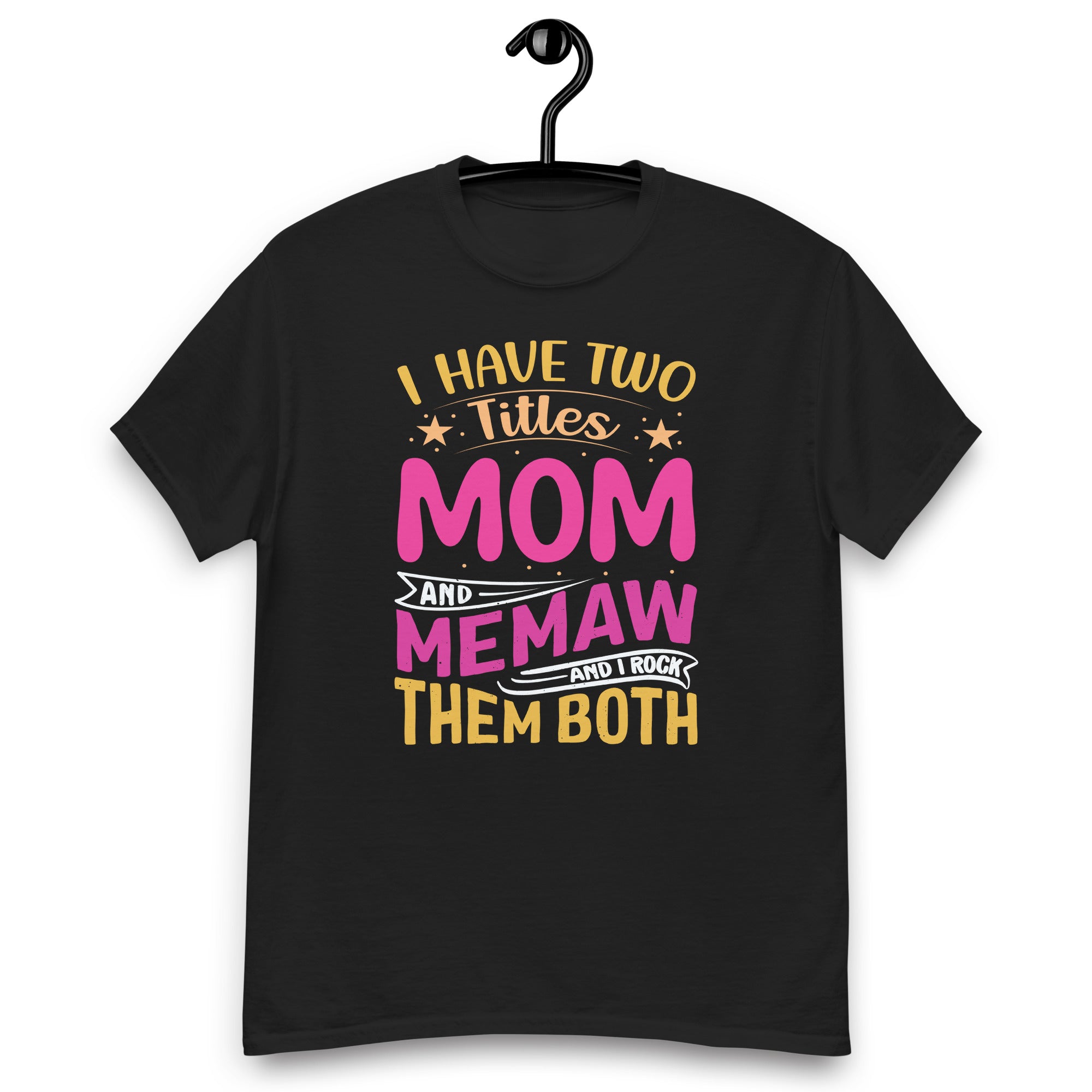 i-have-two-titles-mom-and-memaw-funny-mothers-day-unisex-classic-tee
