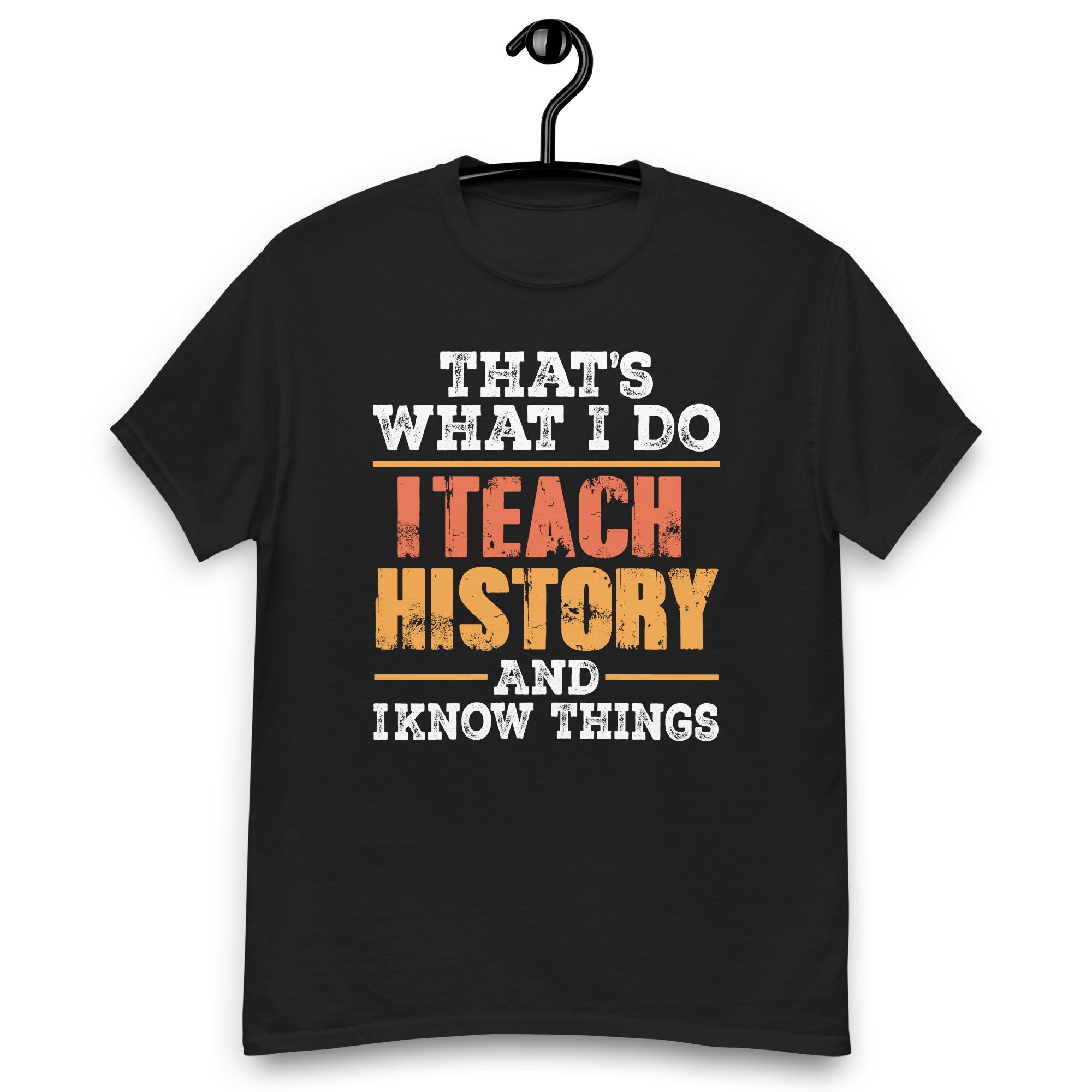 thats-what-i-do-i-teach-history-and-i-know-things-teacher-unisex-classic-tee