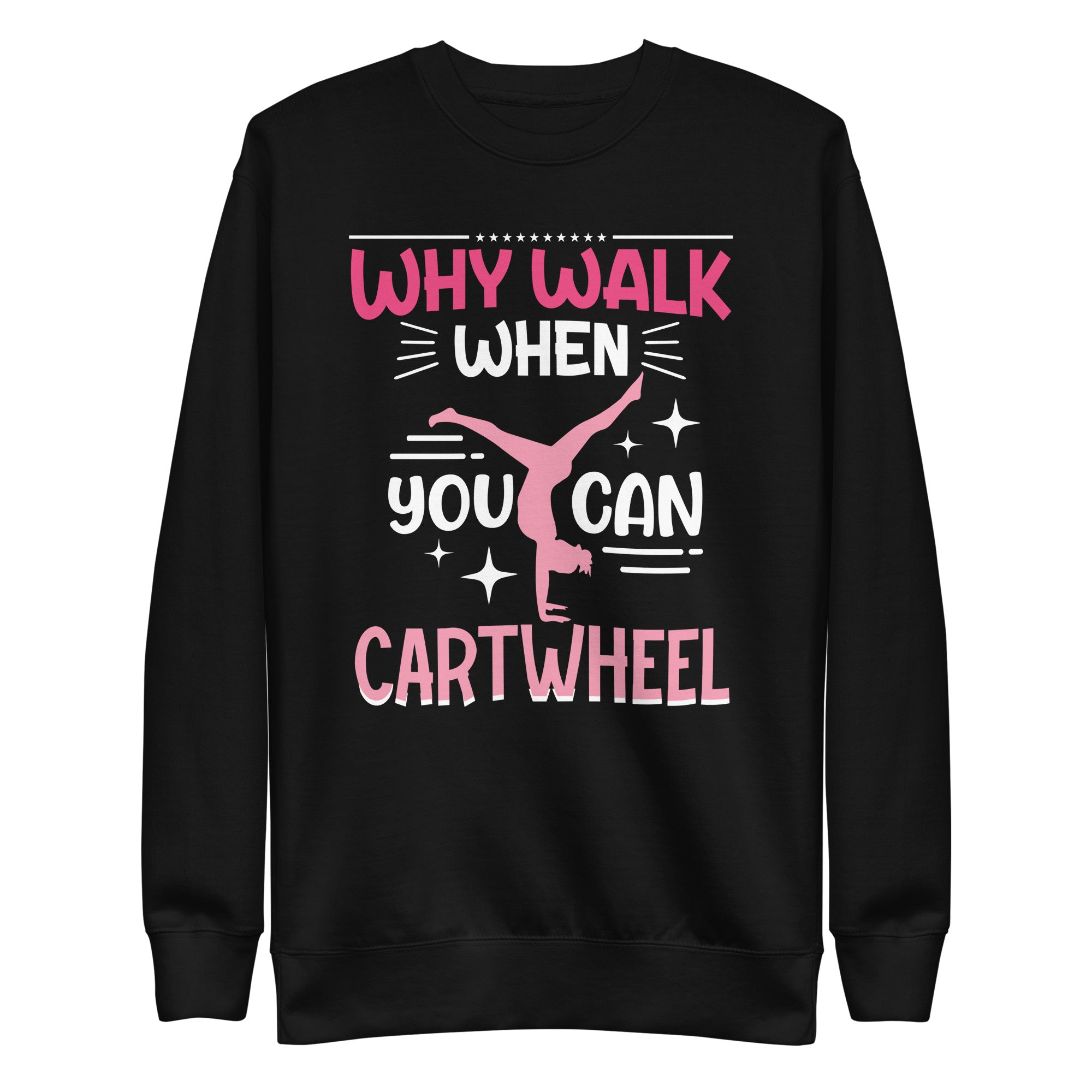 why-walk-when-you-can-cartwheel-tumbling-funny-girl-unisex-premium-sweatshirt