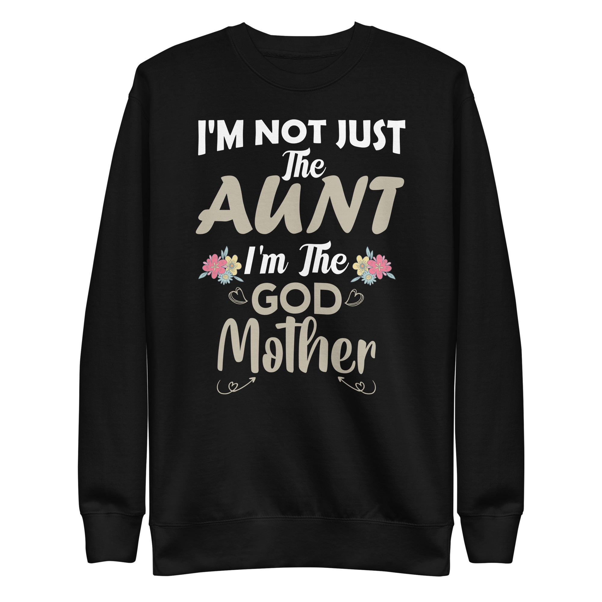 cute-im-not-just-the-aunt-im-the-godmother-auntie-unisex-premium-sweatshirt