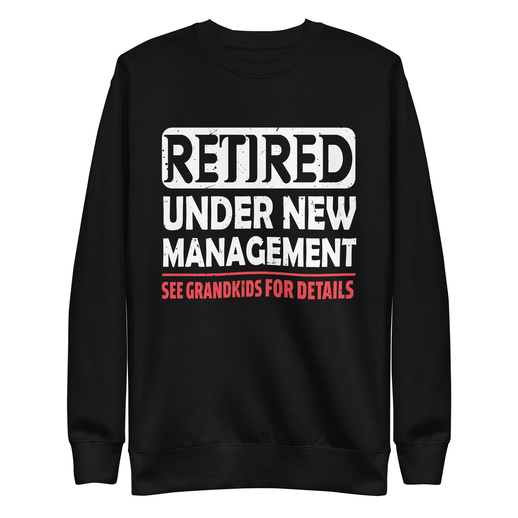retired-under-new-management-see-grandkids-funny-retirement-unisex-premium-sweatshirt