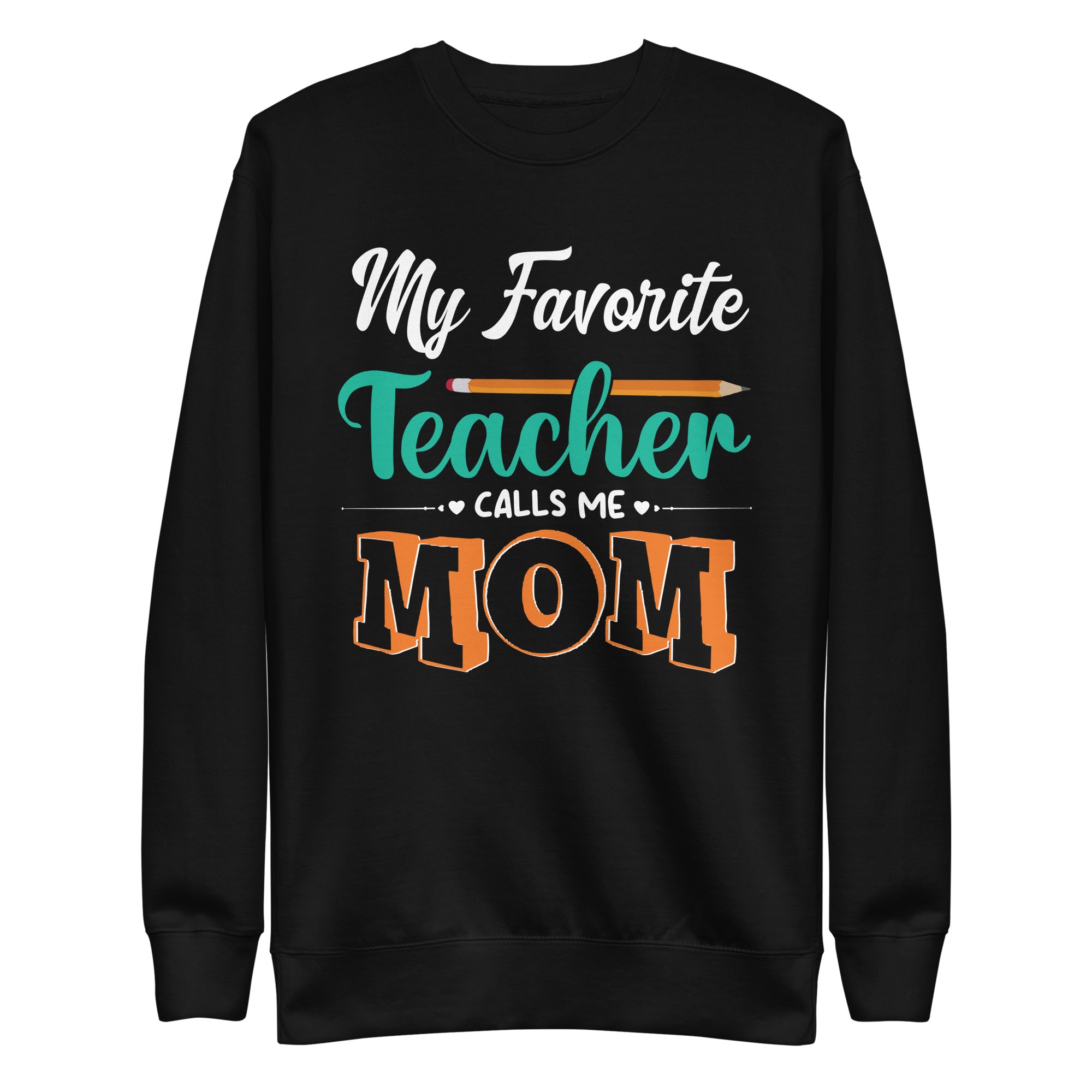 my-favorite-teacher-calls-me-mom-mothers-day-unisex-premium-sweatshirt