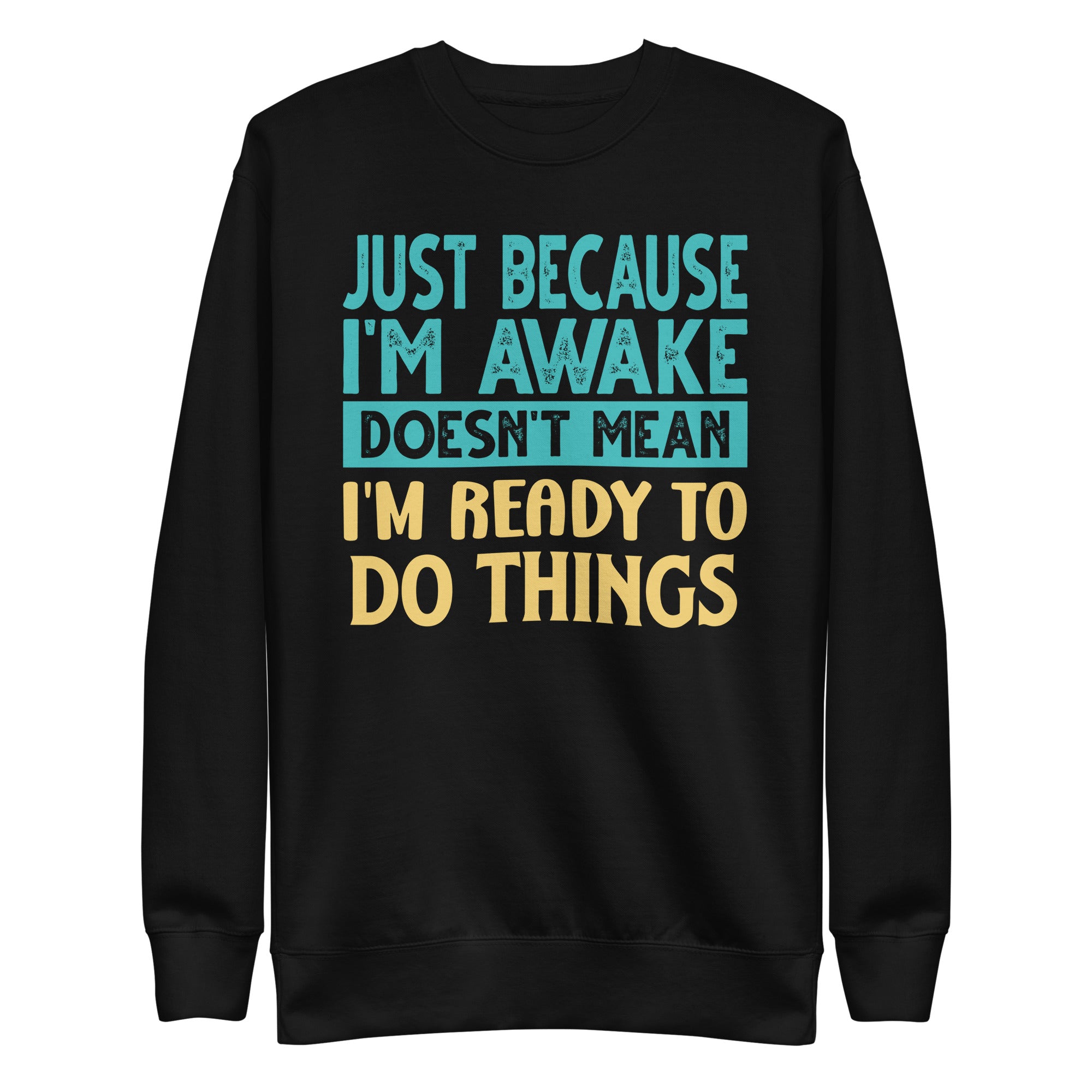just-because-im-awake-funny-tshirt-for-tweens-and-teens-unisex-premium-sweatshirt