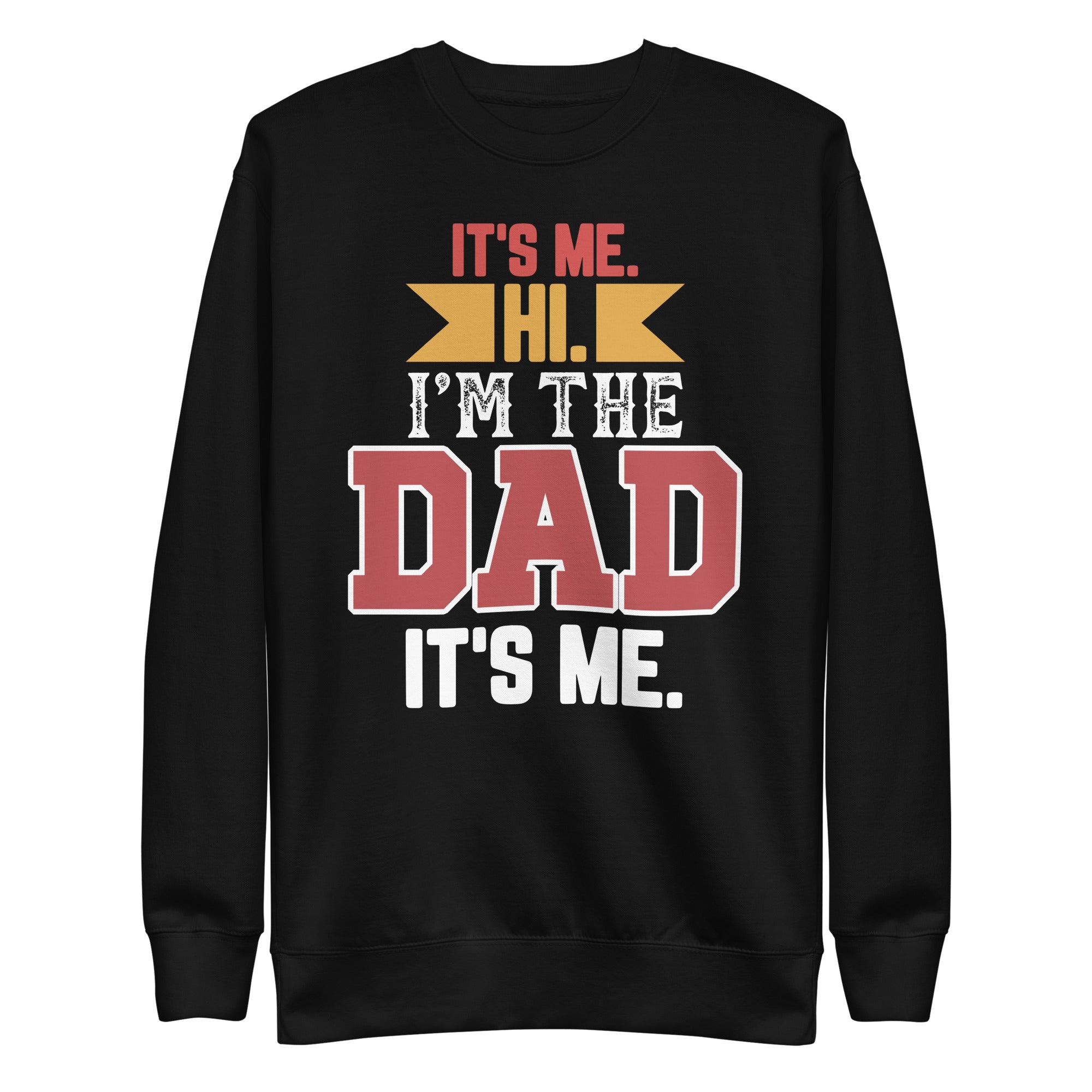 mens-fathers-day-its-me-hi-im-the-dad-its-me-funny-father-unisex-premium-sweatshirt-1