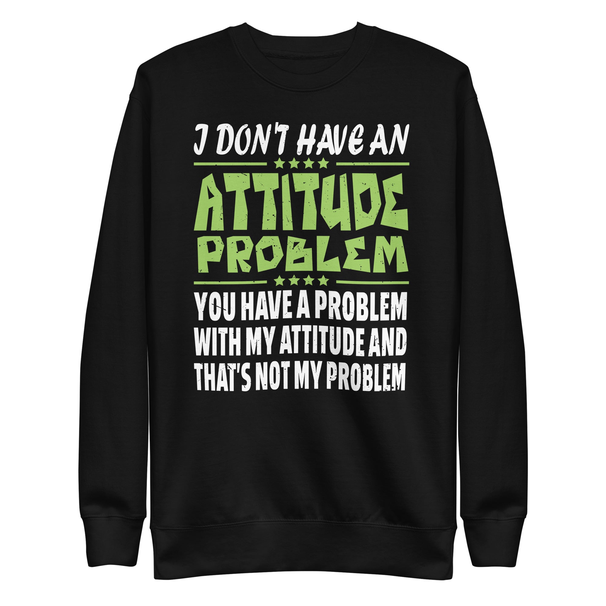 i-dont-have-an-attitude-problem-funny-sarcasm-unisex-premium-sweatshirt