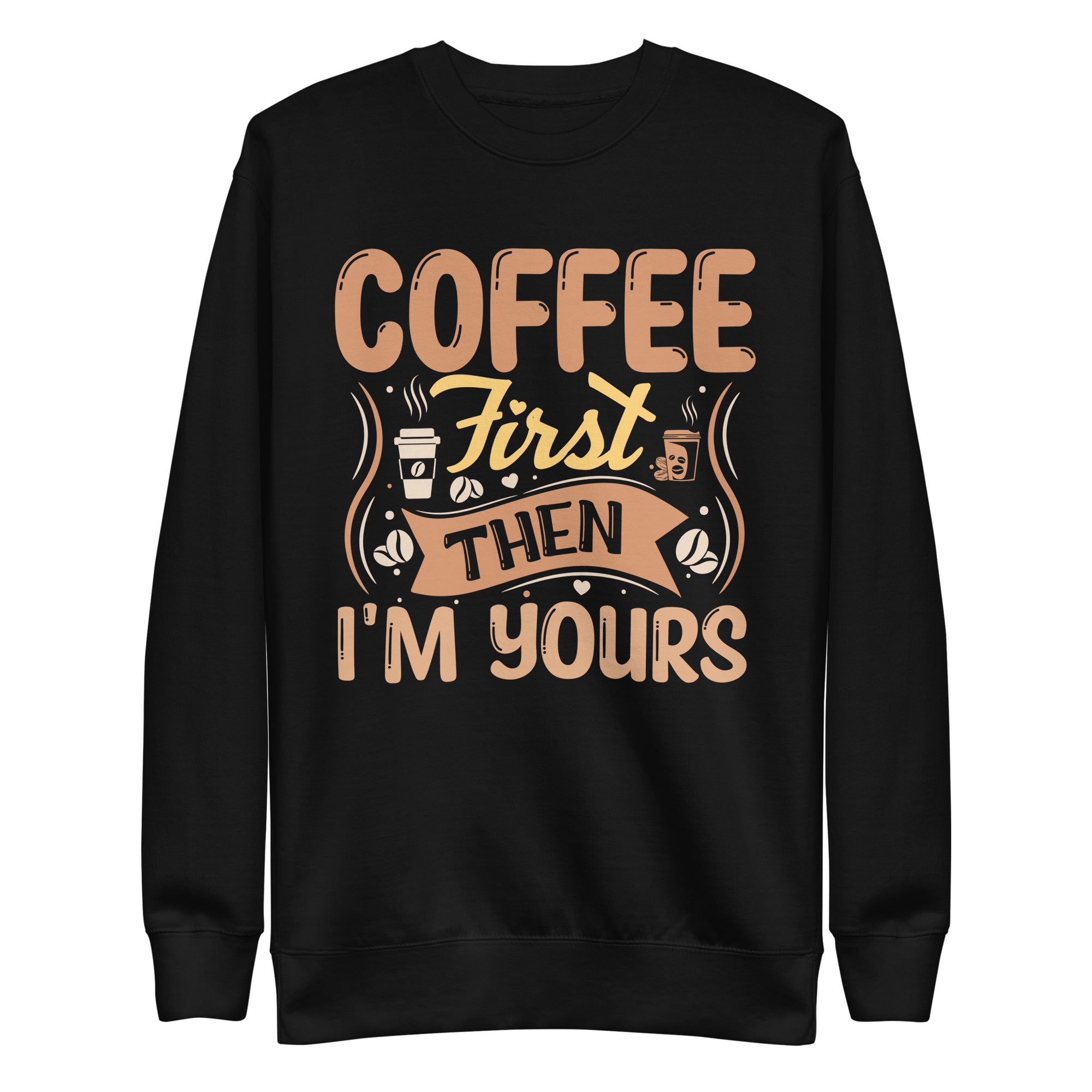 coffee-first-then-im-yours-unisex-premium-sweatshirt