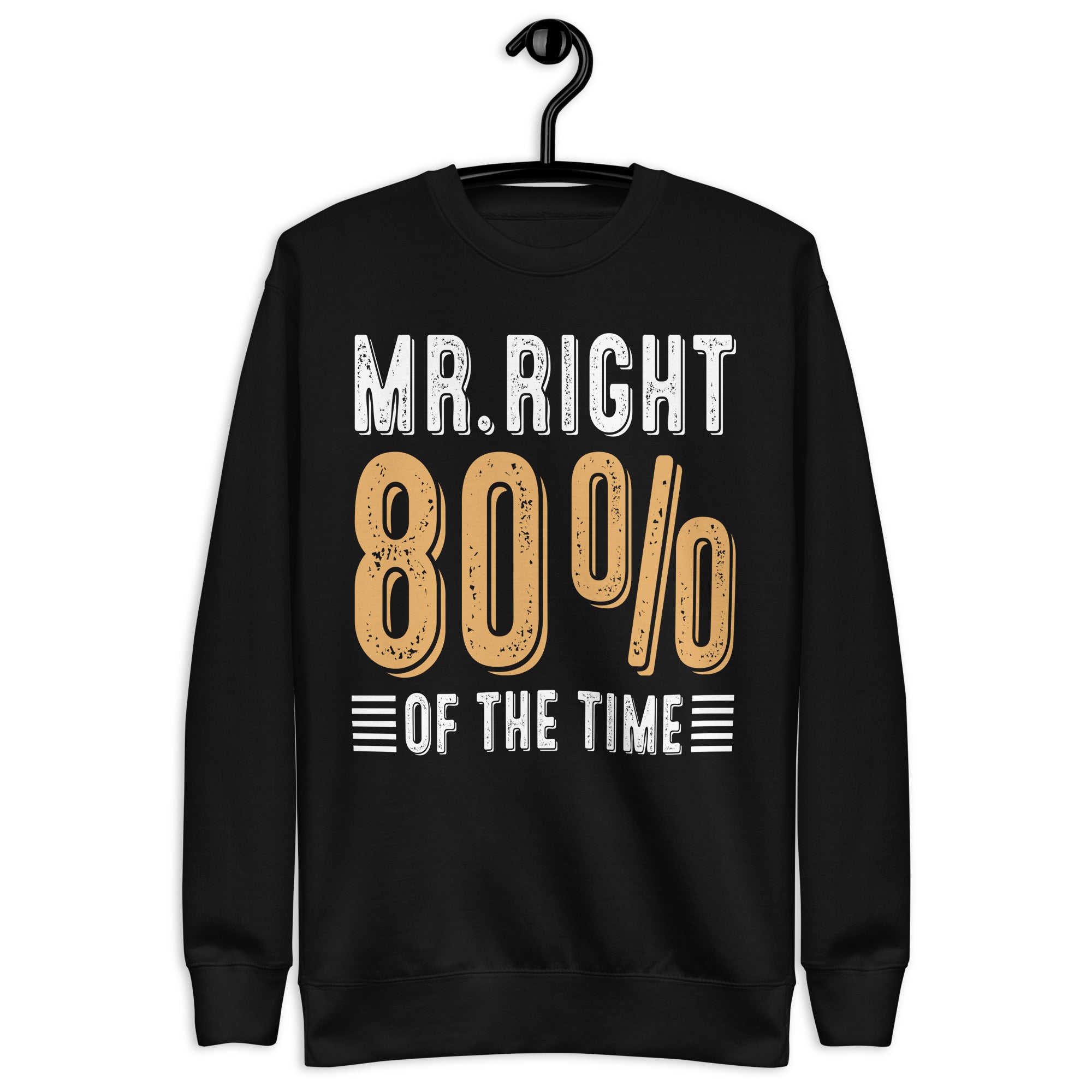 mr-right-80-of-the-time-unisex-premium-sweatshirt