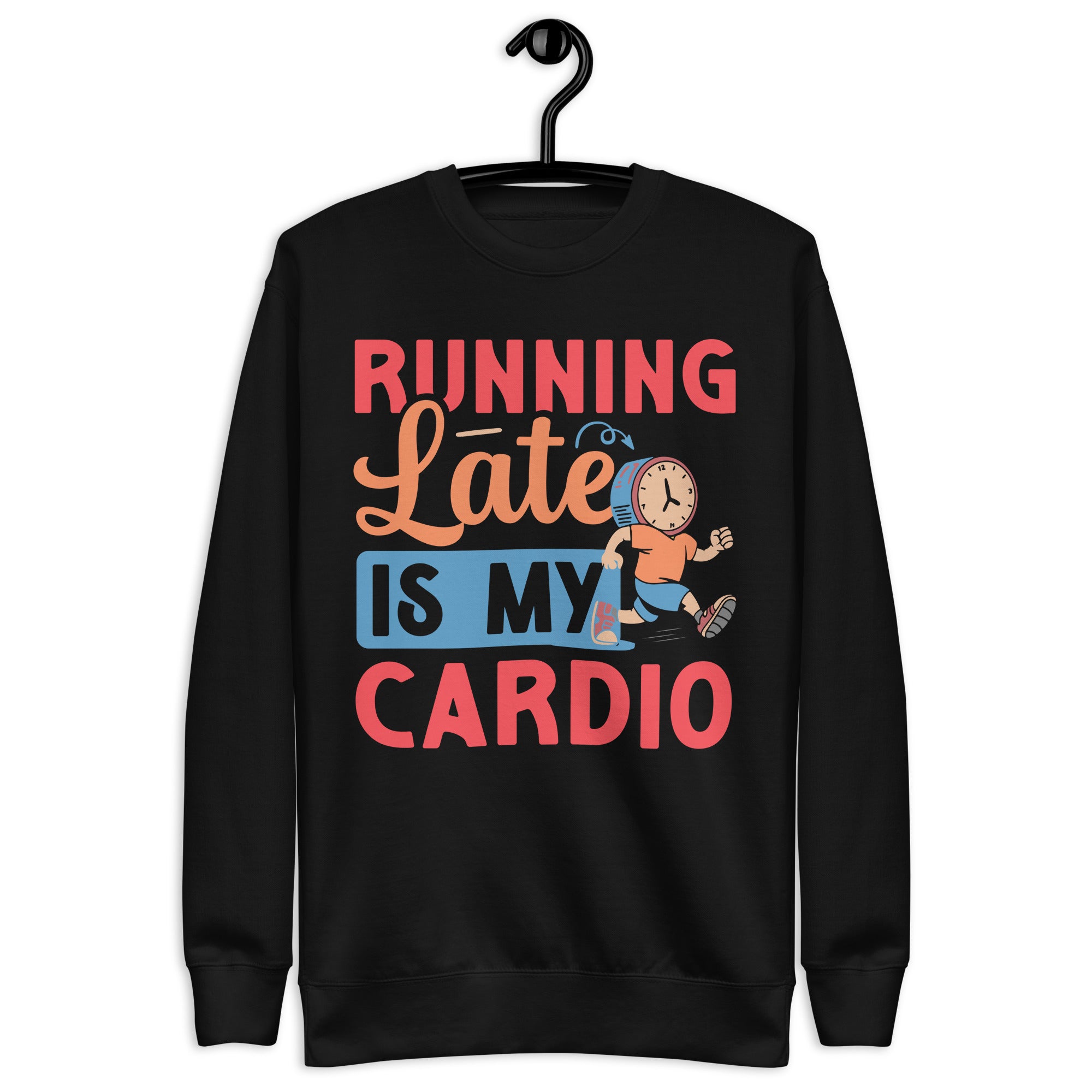 running-late-is-my-cardio-unisex-premium-sweatshirt