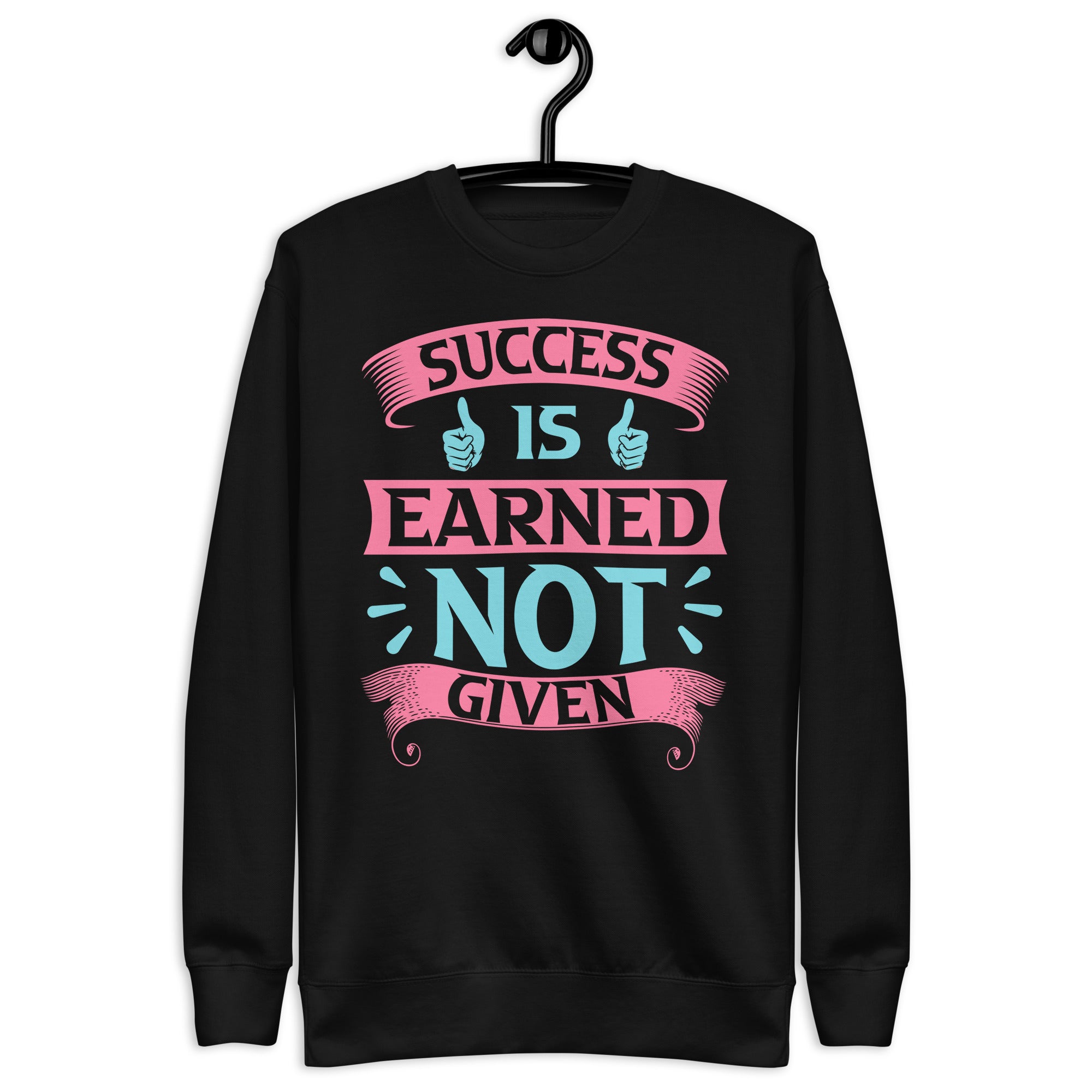 success-is-earned-not-given-unisex-premium-sweatshirt