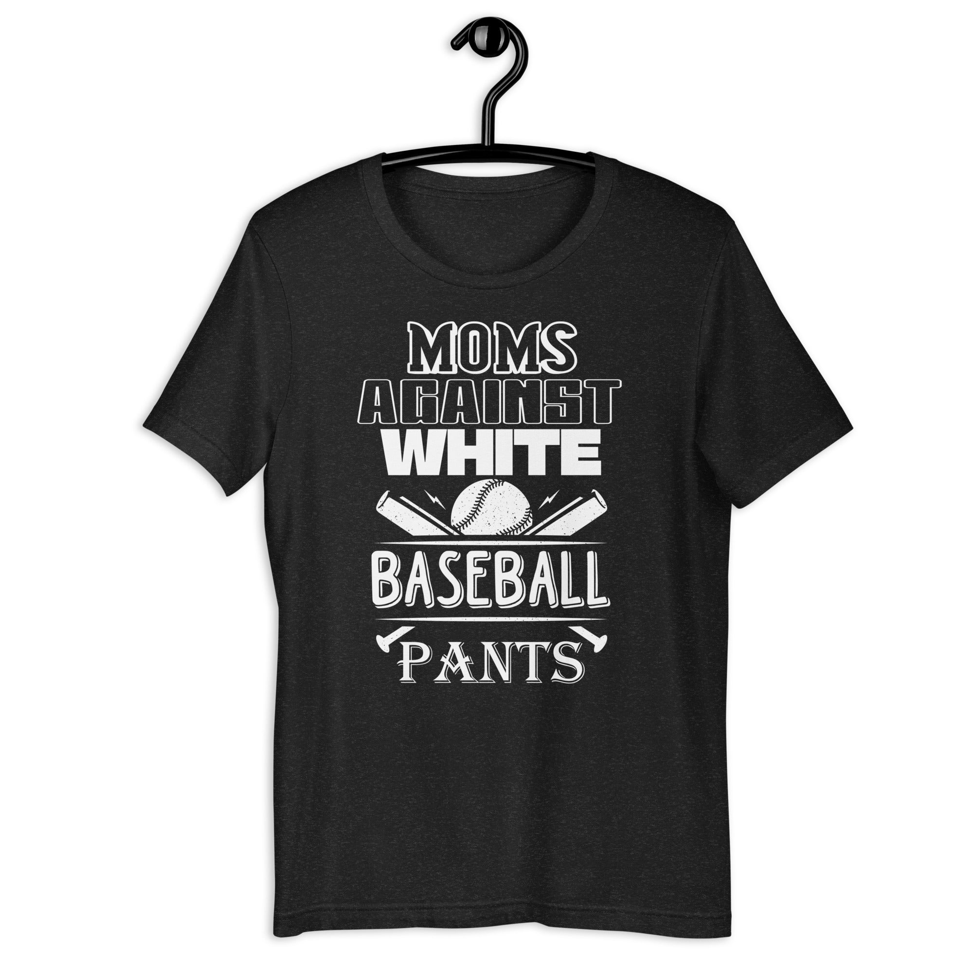 baseball-mom-tee-moms-against-white-baseball-pants-unisex-t-shirt