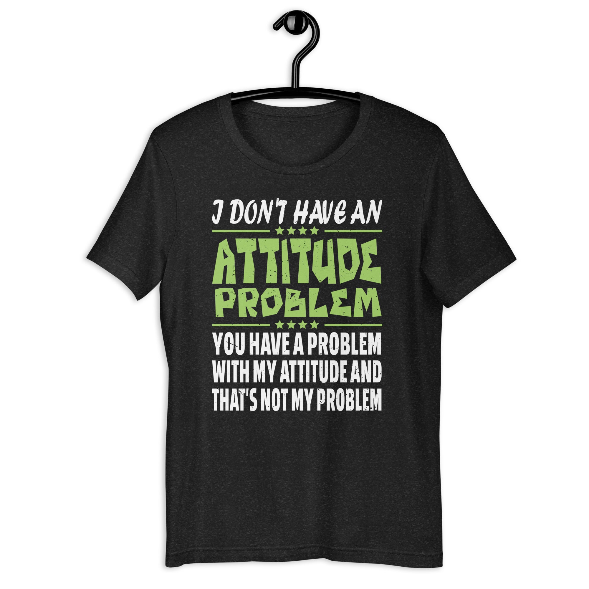 i-dont-have-an-attitude-problem-funny-sarcasm-unisex-t-shirt