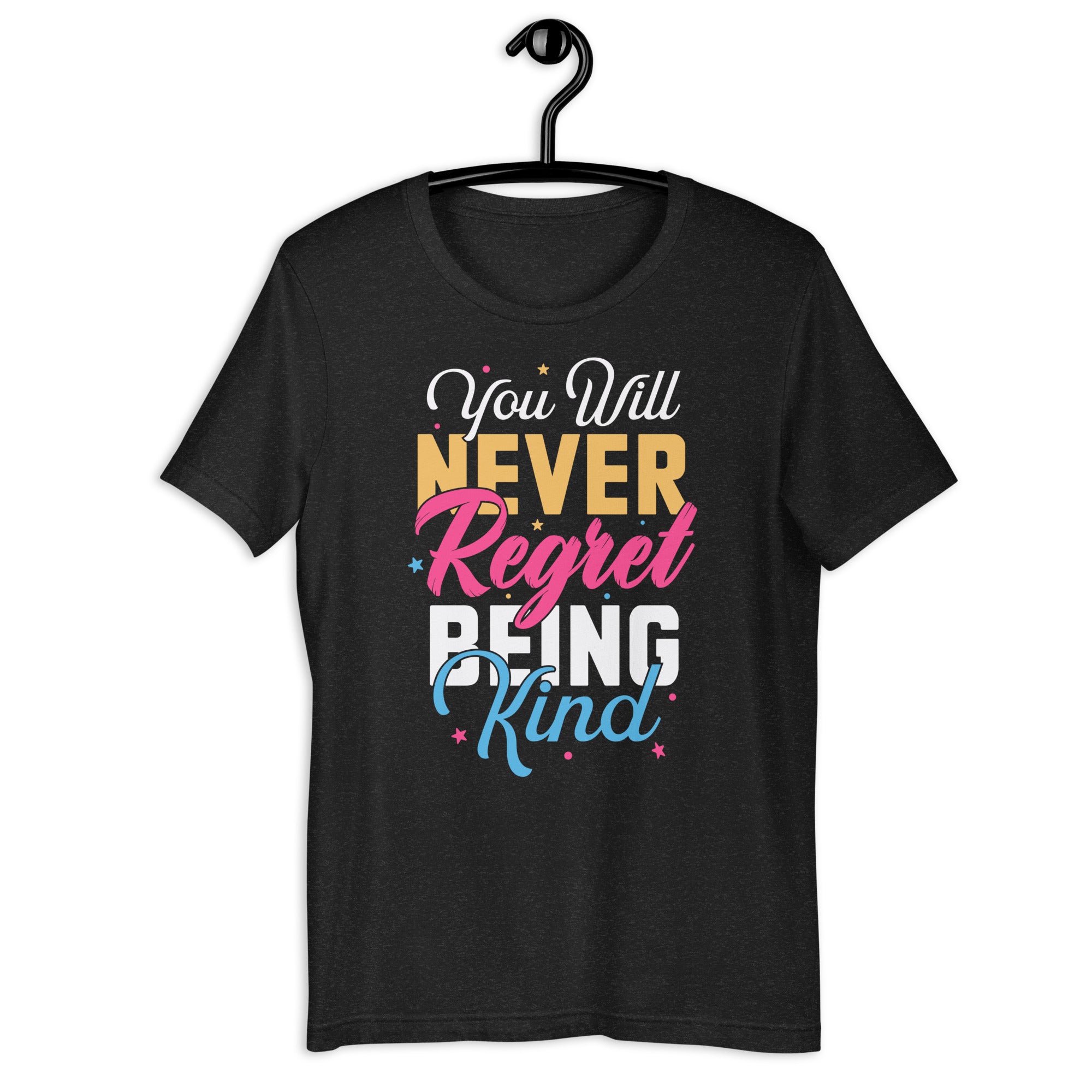 you-will-never-regret-being-kind-unisex-t-shirt