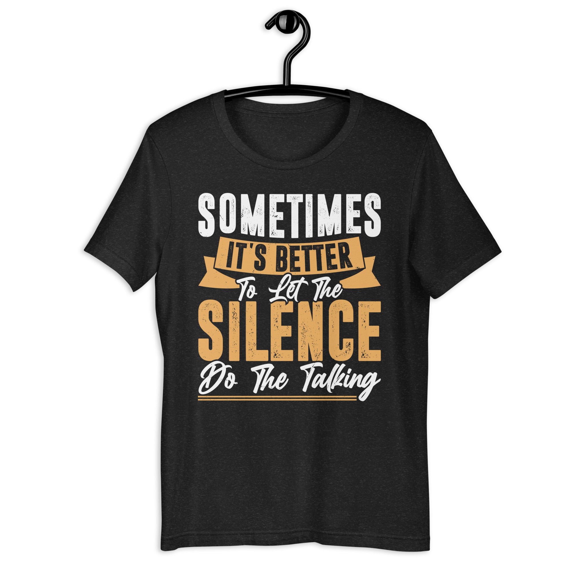sometimes-its-better-to-let-the-silence-do-the-talking-unisex-t-shirt