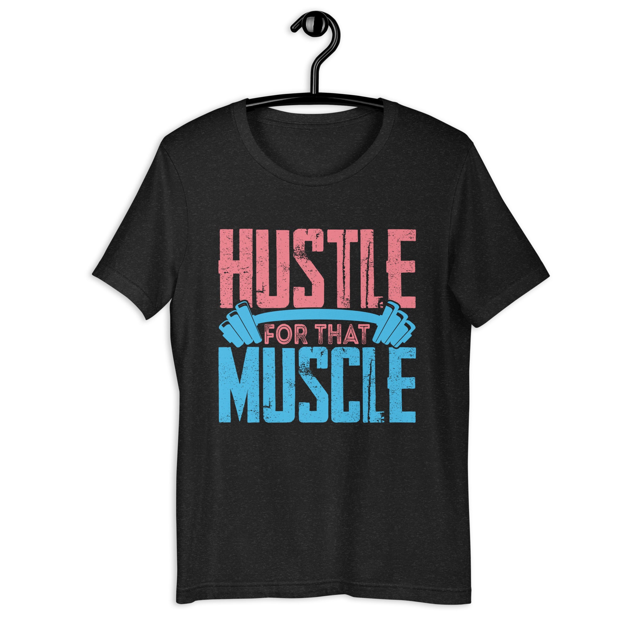 hustle-for-that-muscle-t-shirt-unisex-t-shirt