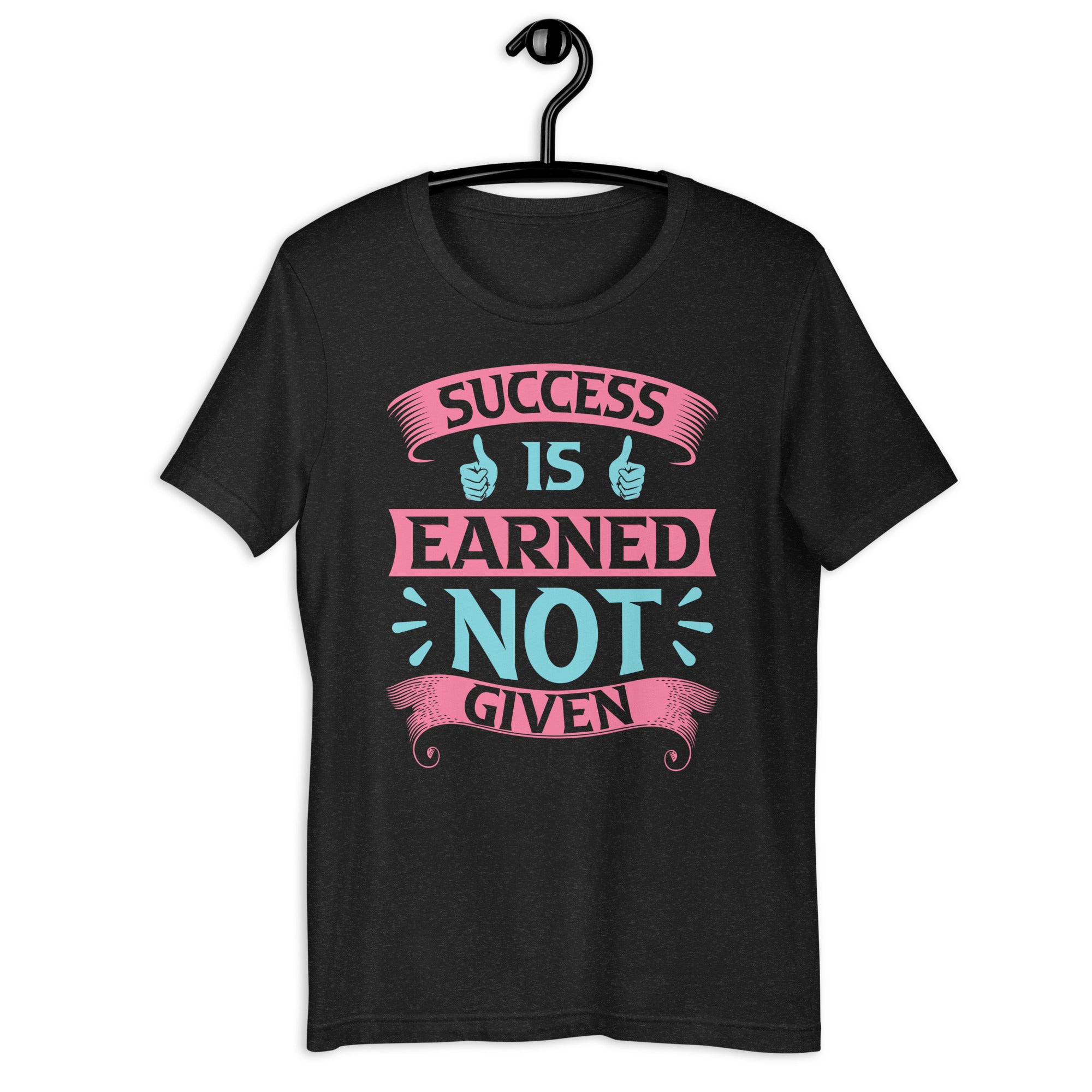 success-is-earned-not-given-t-shirt-unisex-t-shirt