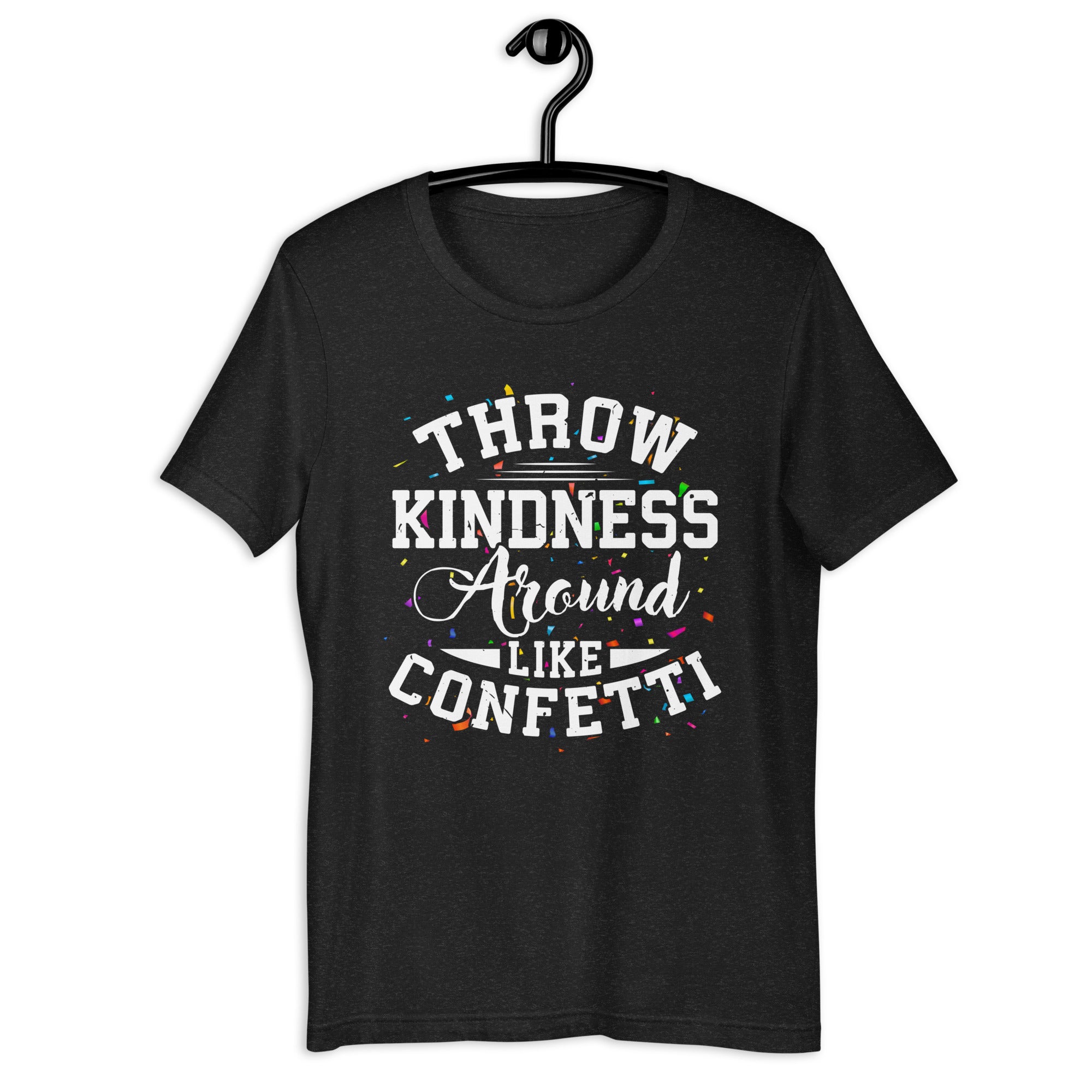 throw-kindness-around-like-confetti-t-shirt-unisex-t-shirt