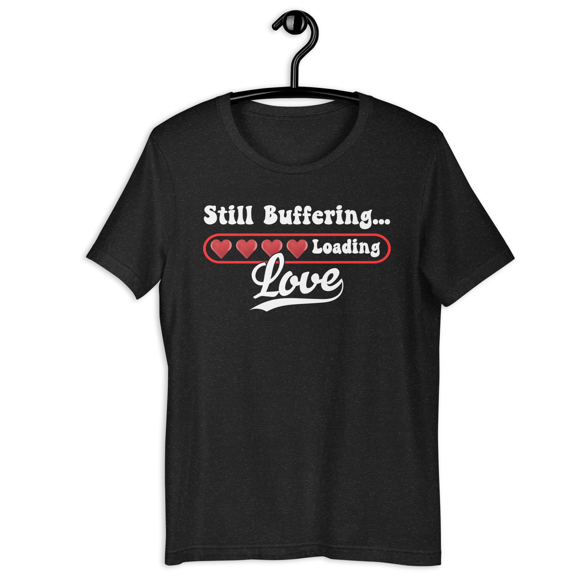 still-buffering-loading-love-t-shirt-unisex-t-shirt