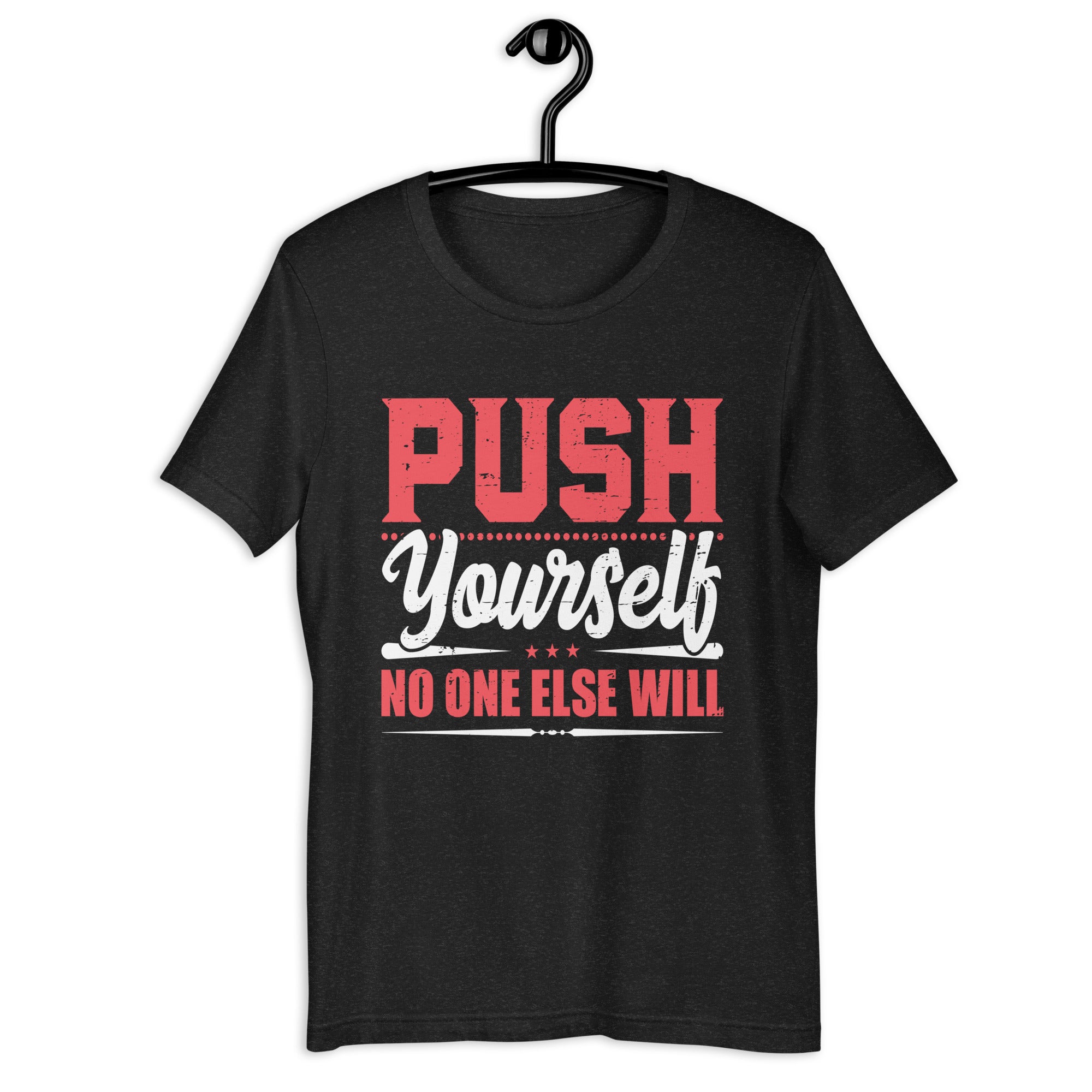 push-yourself-no-one-else-will-t-shirt-unisex-t-shirt