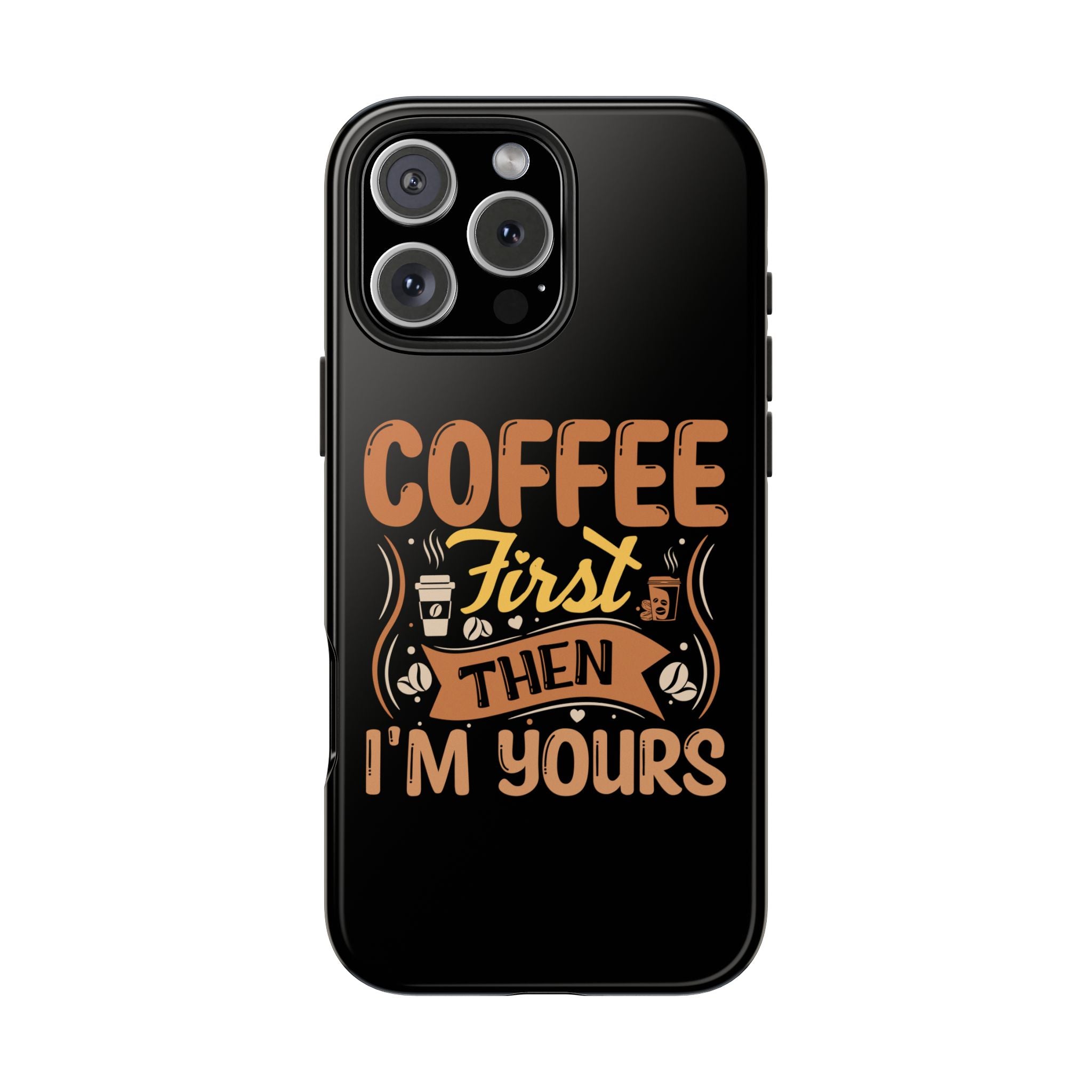 coffee-first-then-im-yours-tough-phone-cases