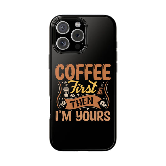 Coffee First Then I'm Yours Tough Phone Cases