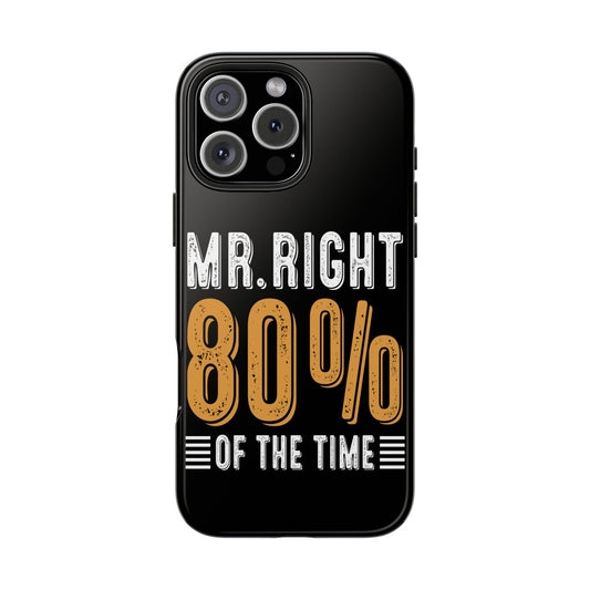 Mr. Right 80% Of The Time Tough Phone Cases