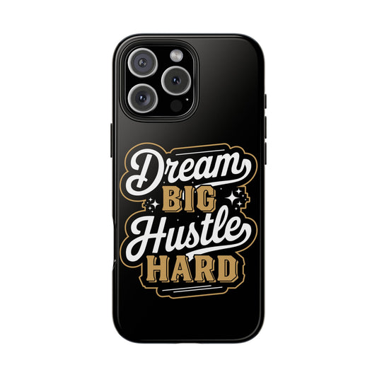 Dream BIG Hustle HARD Tough Phone Cases