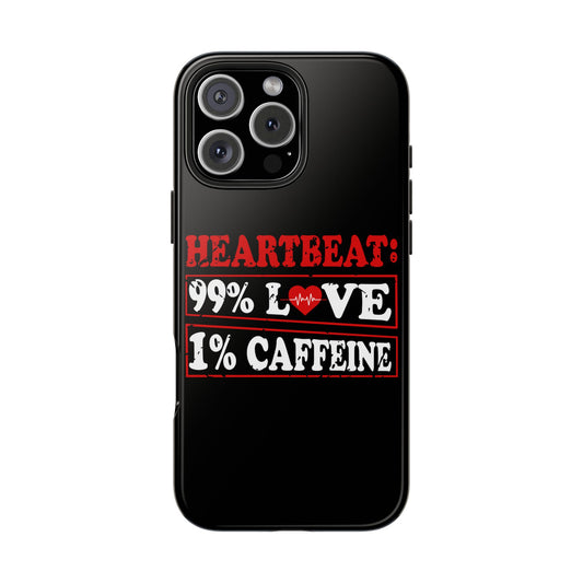 HEARTBEAT: 99% LOVE 1% CAFFEINE Tough Phone Cases