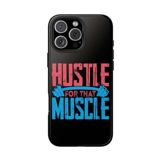 HUSTLE FOR THAT MUSCLE Tough Phone Cases