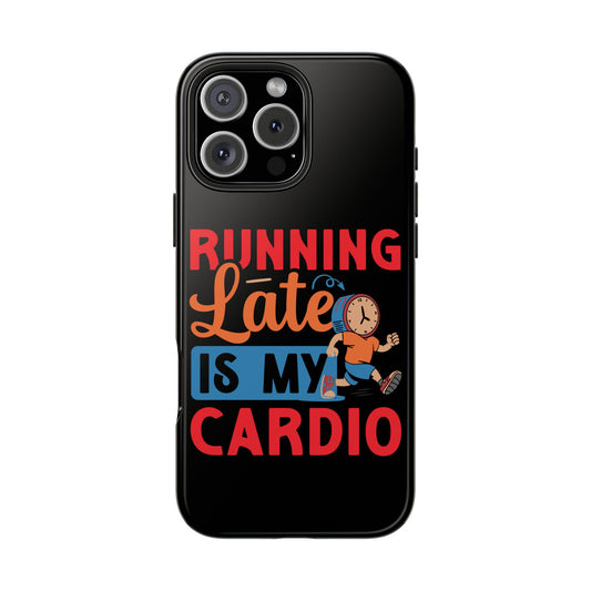 Running Late Is My Cardio Tough Phone Cases