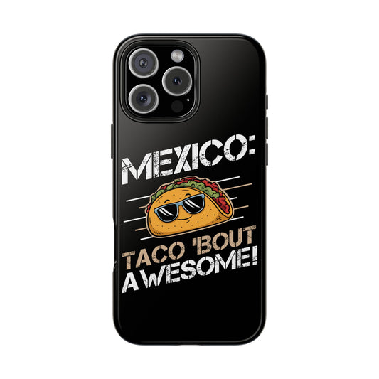 Mexico Taco 'bout Awesome! Tough Phone Cases
