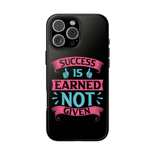 SUCCESS IS EARNED NOT GIVEN Tough Phone Cases