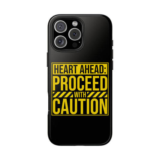 HEART AHEAD: PROCEED WITH CAUTION Tough Phone Cases