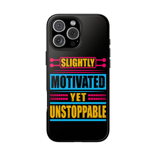 Slightly Motivated Yet Unstoppable Tough Phone Cases
