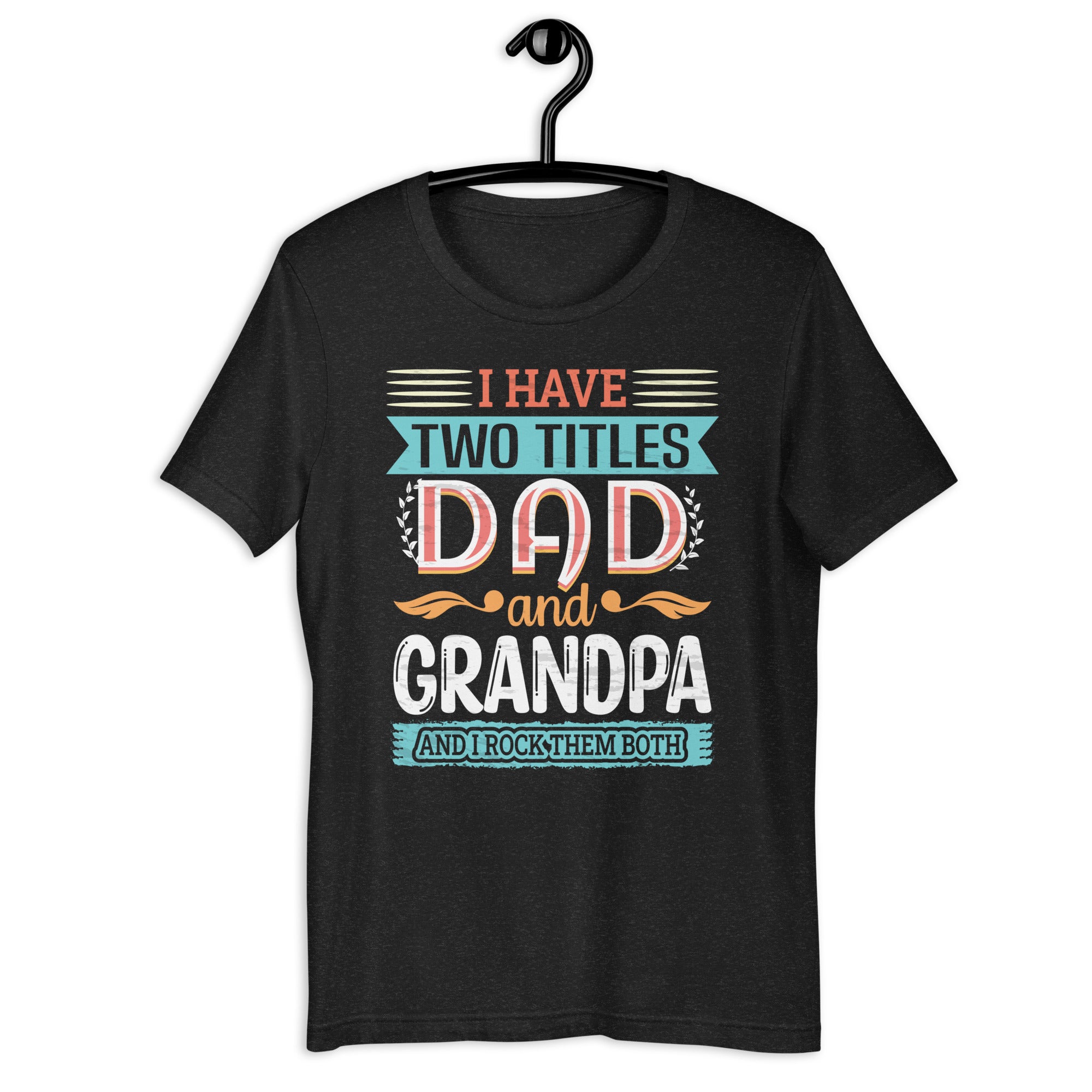 i-have-two-titles-dad-and-grandpa-happy-fathers-day-unisex-t-shirt
