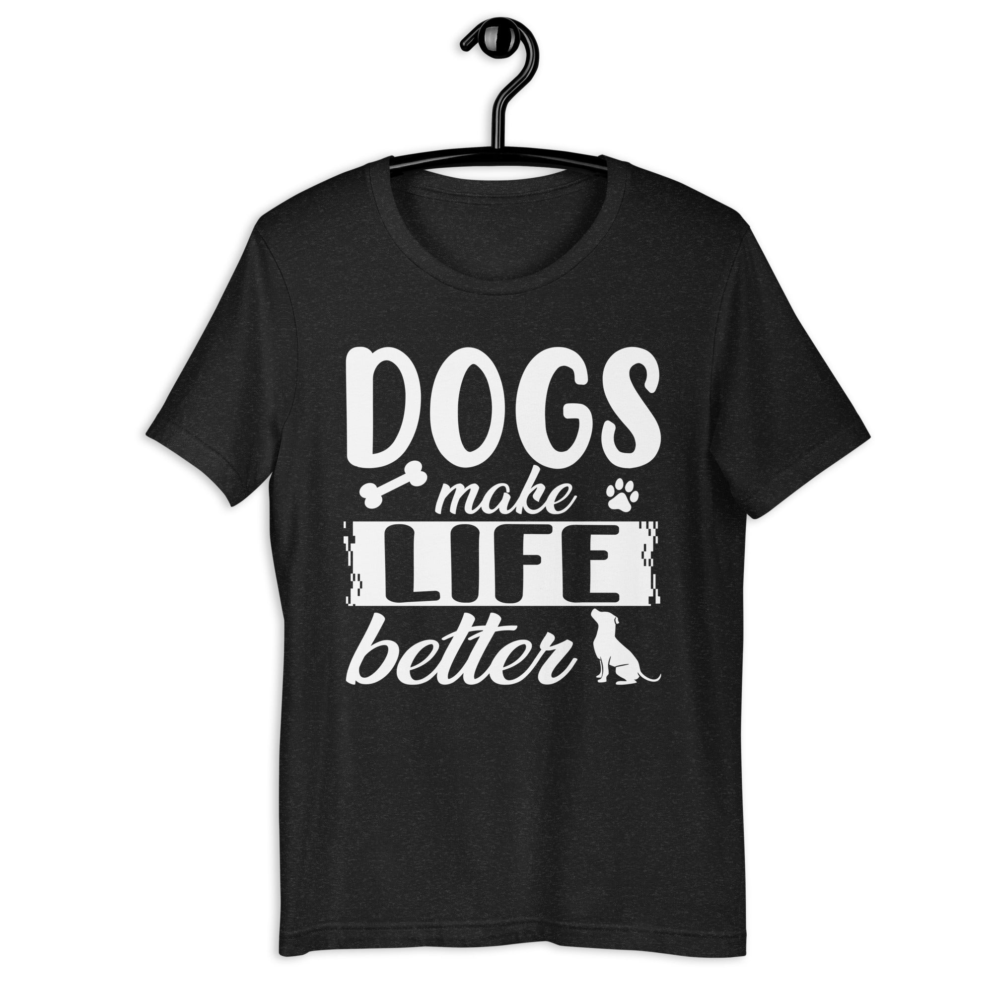 dogs-make-life-better-unisex-t-shirt