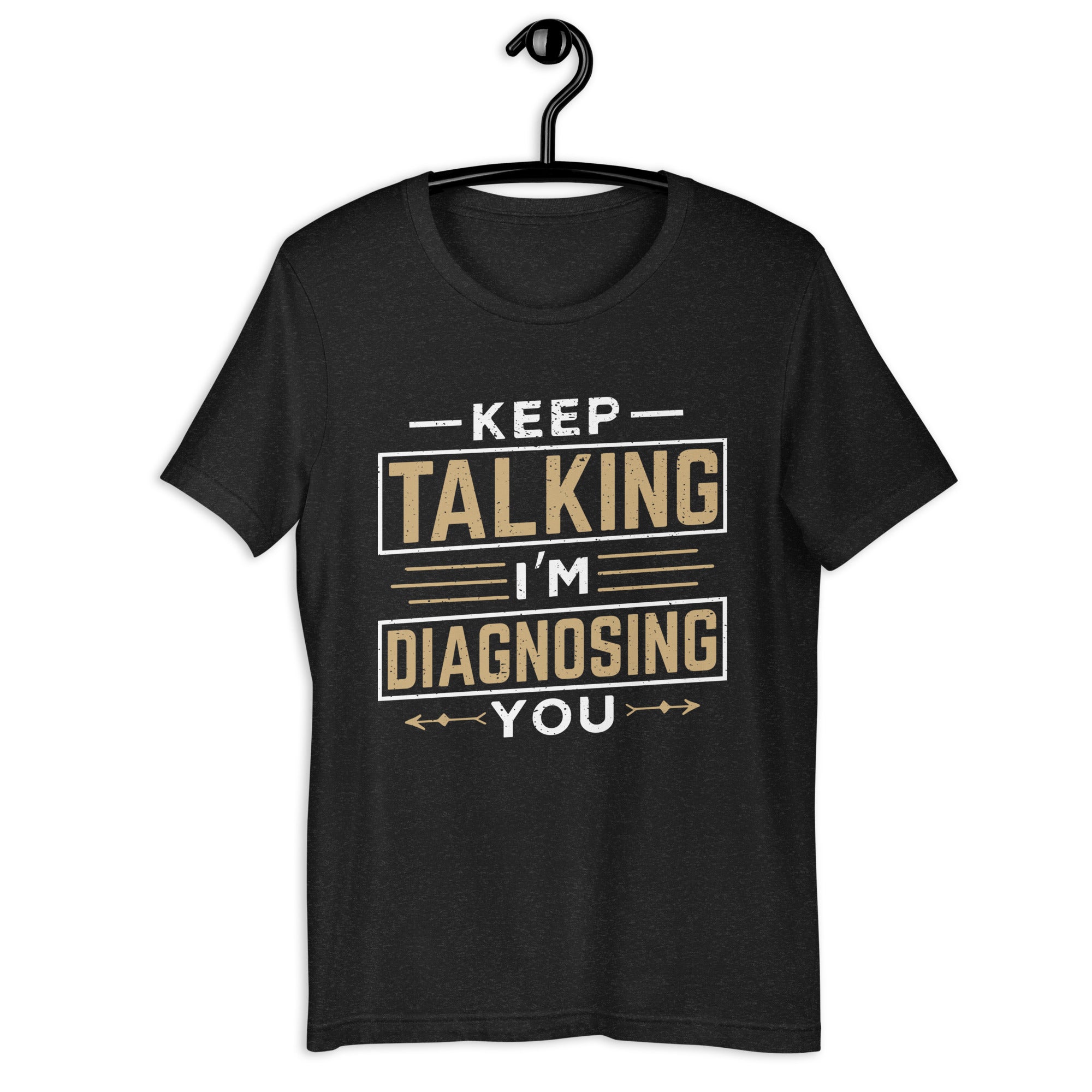 keep-talking-im-diagnosing-you-unisex-t-shirt